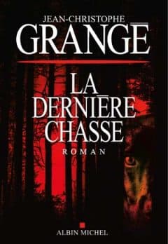 Jean-Christophe Grangé - La Dernière Chasse